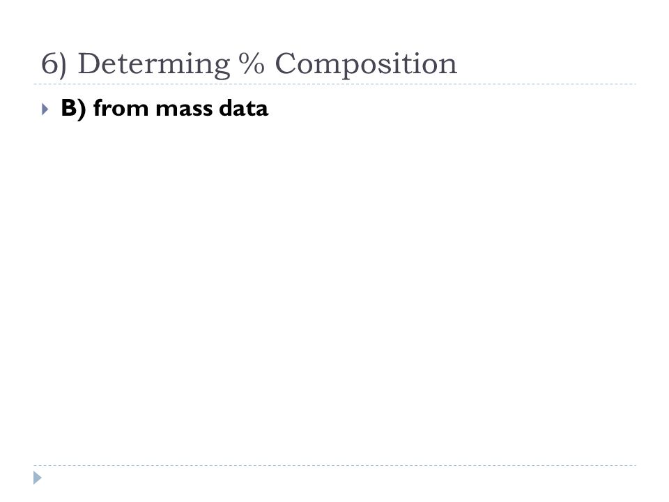6) Determing % Composition  B) from mass data