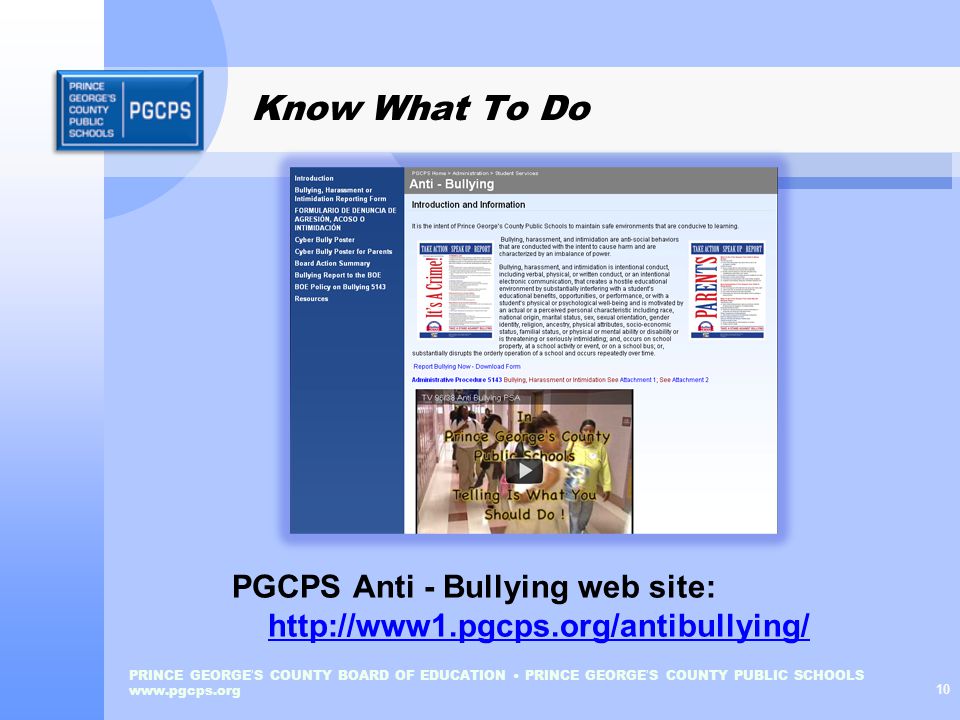 PRINCE GEORGE ’ S COUNTY BOARD OF EDUCATION PRINCE GEORGE ’ S COUNTY PUBLIC SCHOOLS   10 Know What To Do PGCPS Anti - Bullying web site: