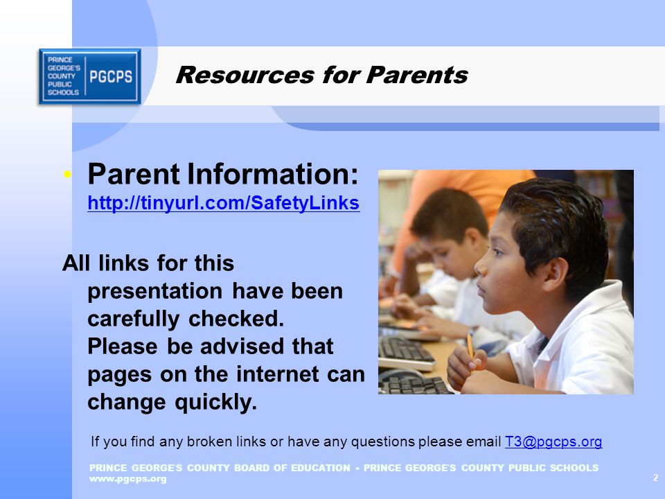 PRINCE GEORGE ’ S COUNTY BOARD OF EDUCATION PRINCE GEORGE ’ S COUNTY PUBLIC SCHOOLS   2 Resources for Parents Parent Information:     All links for this presentation have been carefully checked.