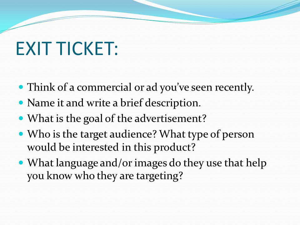 EXIT TICKET: Think of a commercial or ad you’ve seen recently.