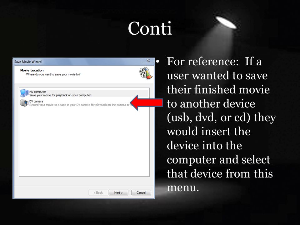 Conti For reference: If a user wanted to save their finished movie to another device (usb, dvd, or cd) they would insert the device into the computer and select that device from this menu.