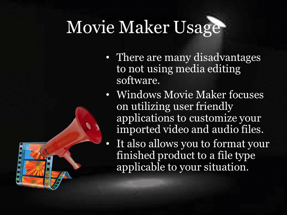 Movie Maker Usage There are many disadvantages to not using media editing software.
