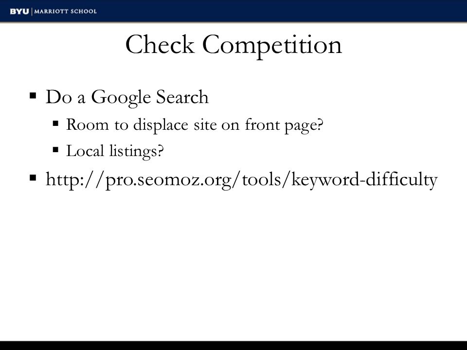 Check Competition  Do a Google Search  Room to displace site on front page.