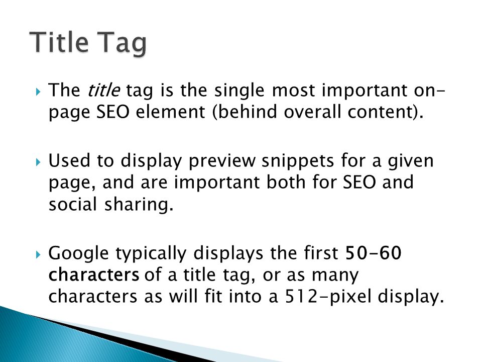  The title tag is the single most important on- page SEO element (behind overall content).