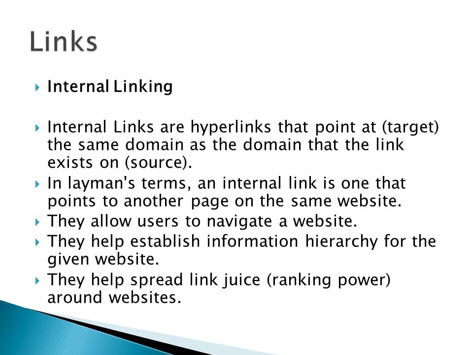  Internal Linking  Internal Links are hyperlinks that point at (target) the same domain as the domain that the link exists on (source).