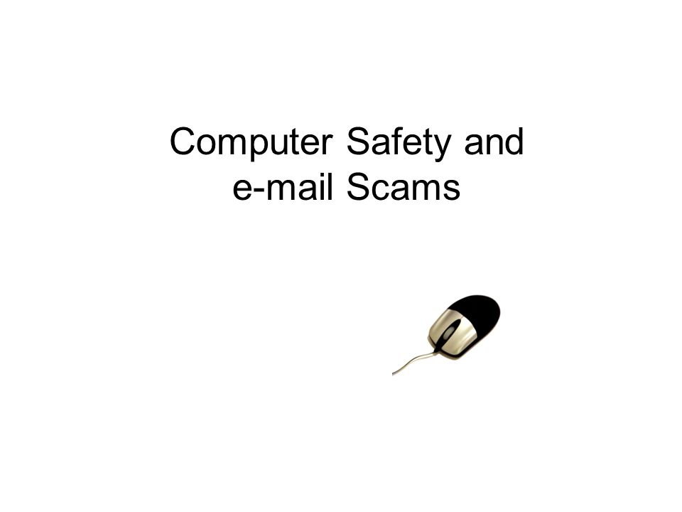 Computer Safety and  Scams