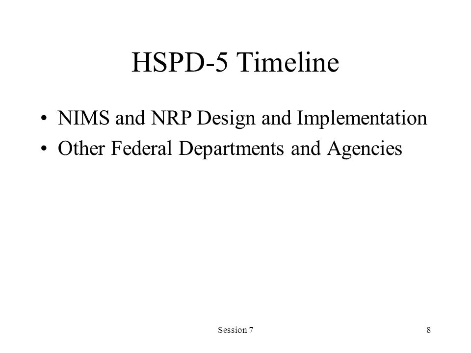 Session 78 HSPD-5 Timeline NIMS and NRP Design and Implementation Other Federal Departments and Agencies
