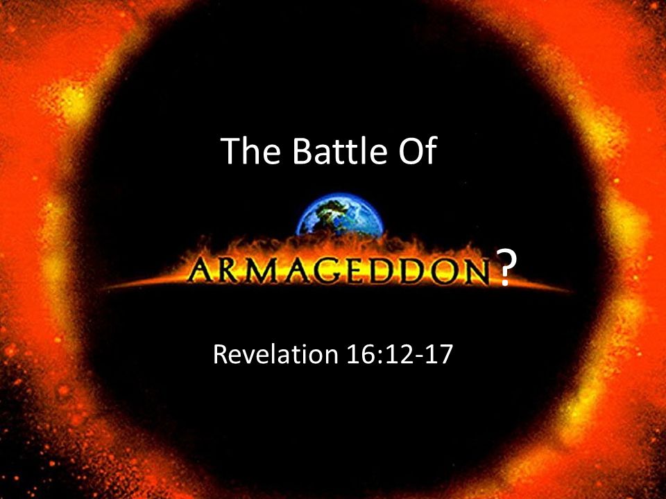 The Battle Of Revelation 16:12-17