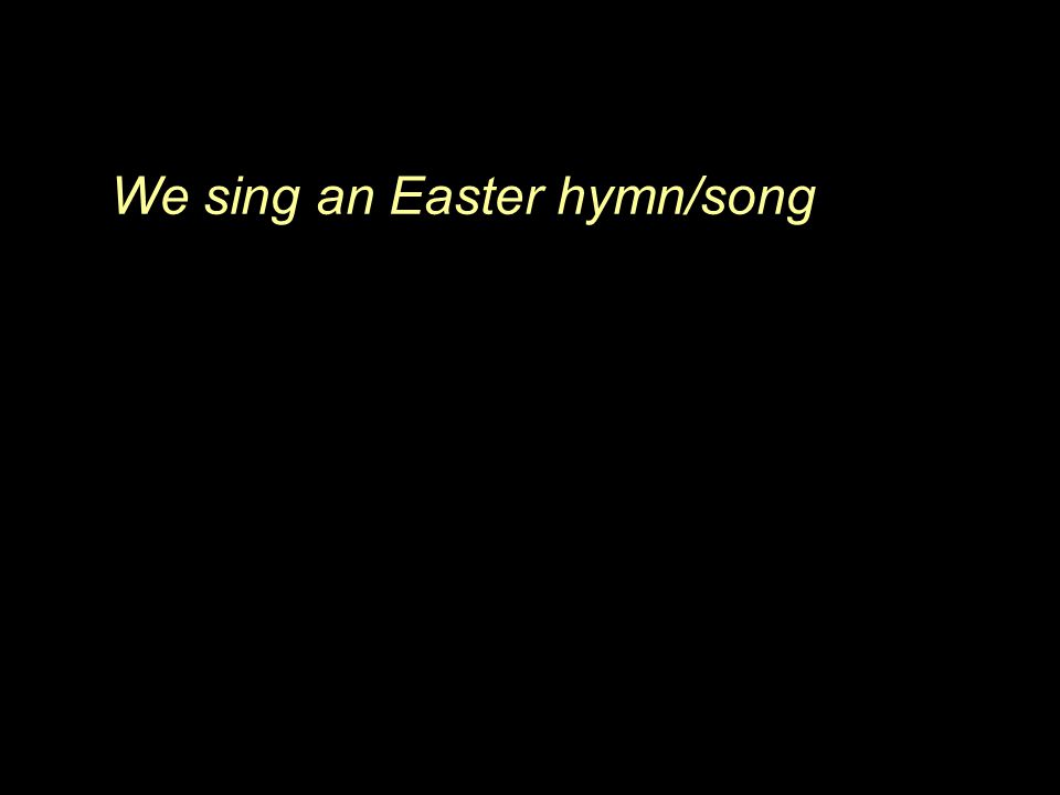 We sing an Easter hymn/song