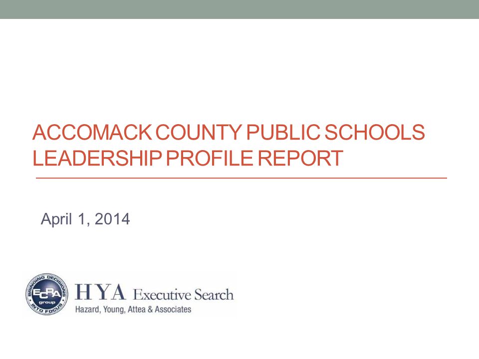 ACCOMACK COUNTY PUBLIC SCHOOLS LEADERSHIP PROFILE REPORT April 1, 2014