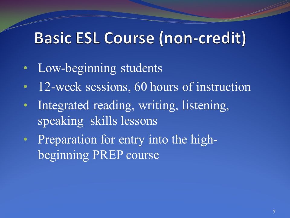 Low-beginning students 12-week sessions, 60 hours of instruction Integrated reading, writing, listening, speaking skills lessons Preparation for entry into the high- beginning PREP course 7