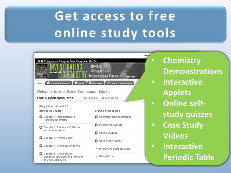 Get access to free online study tools Get access to free online study tools Chemistry Demonstrations Interactive Applets Online self- study quizzes Case Study Videos Interactive Periodic Table