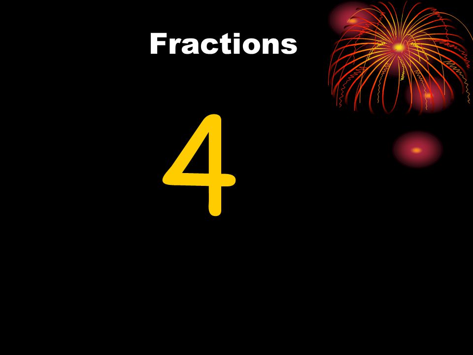 Fractions 4