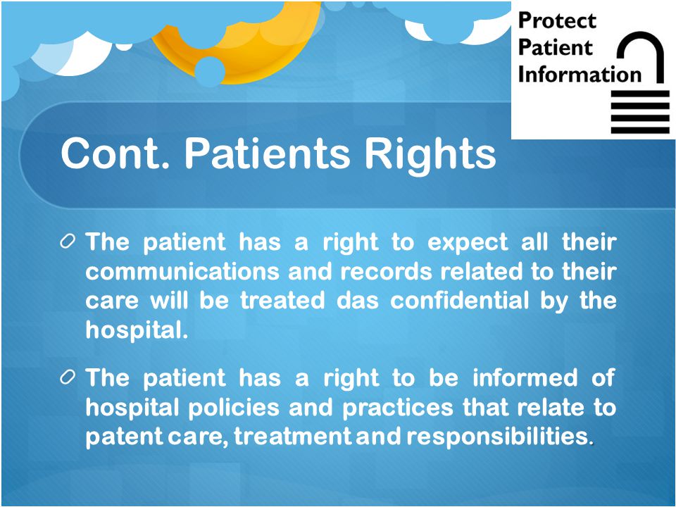 The patient has a right to expect all their communications and records related to their care will be treated das confidential by the hospital..