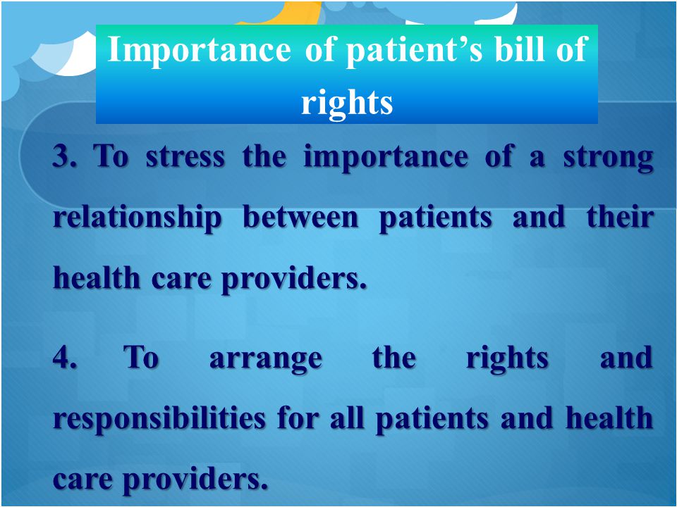 Importance of patient’s bill of rights 3.