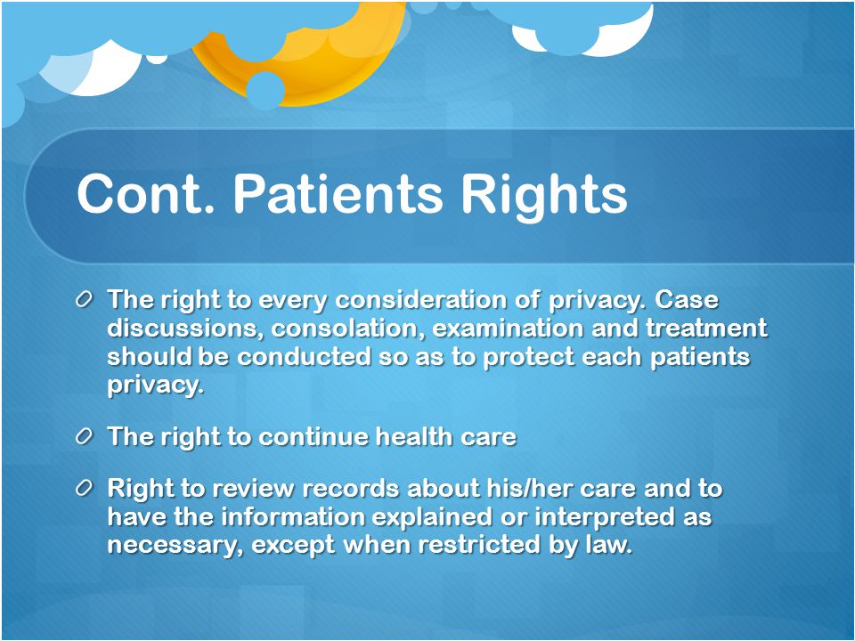 Cont. Patients Rights The right to every consideration of privacy.