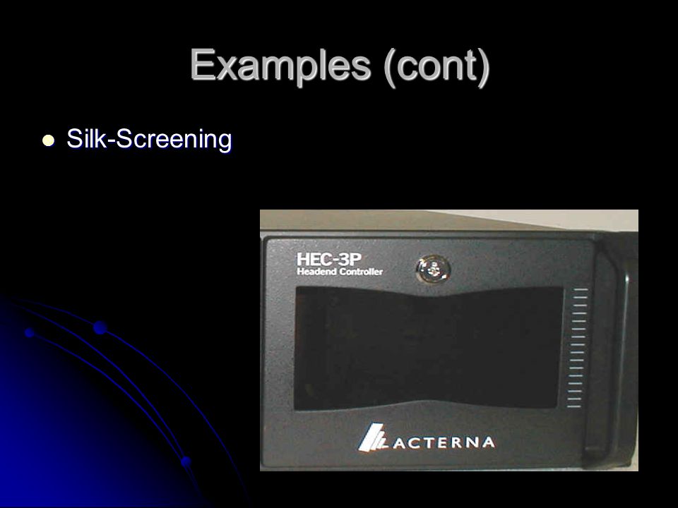 Examples (cont) Silk-Screening Silk-Screening