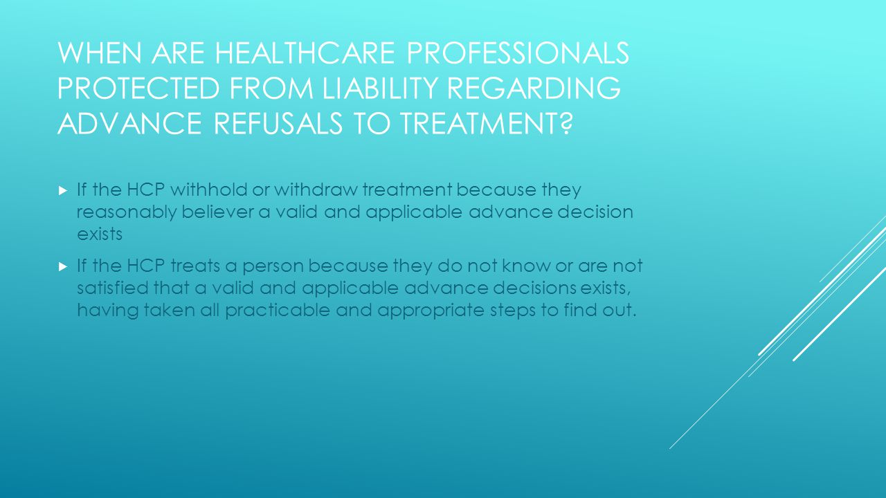 WHEN ARE HEALTHCARE PROFESSIONALS PROTECTED FROM LIABILITY REGARDING ADVANCE REFUSALS TO TREATMENT.