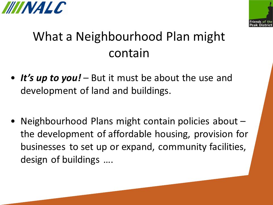 What a Neighbourhood Plan might contain It’s up to you.