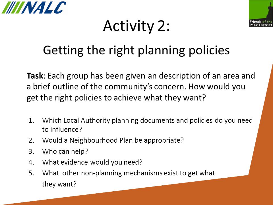 Activity 2: Getting the right planning policies Task: Each group has been given an description of an area and a brief outline of the community’s concern.