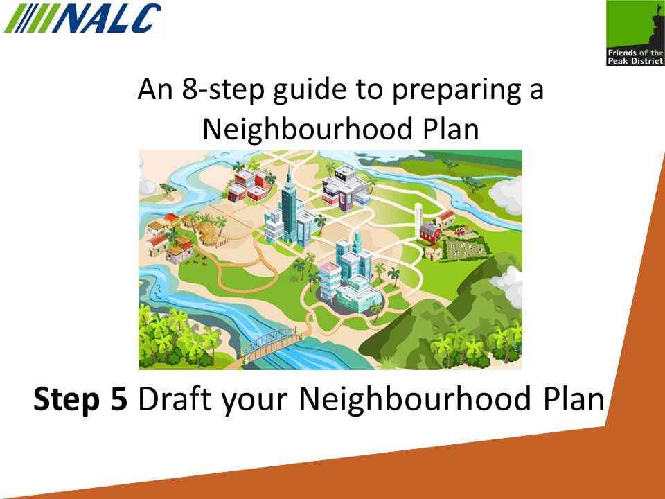 An 8-step guide to preparing a Neighbourhood Plan Step 5 Draft your Neighbourhood Plan