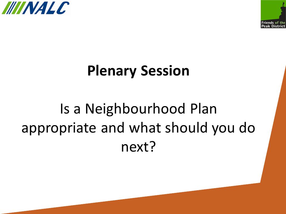 Plenary Session Is a Neighbourhood Plan appropriate and what should you do next