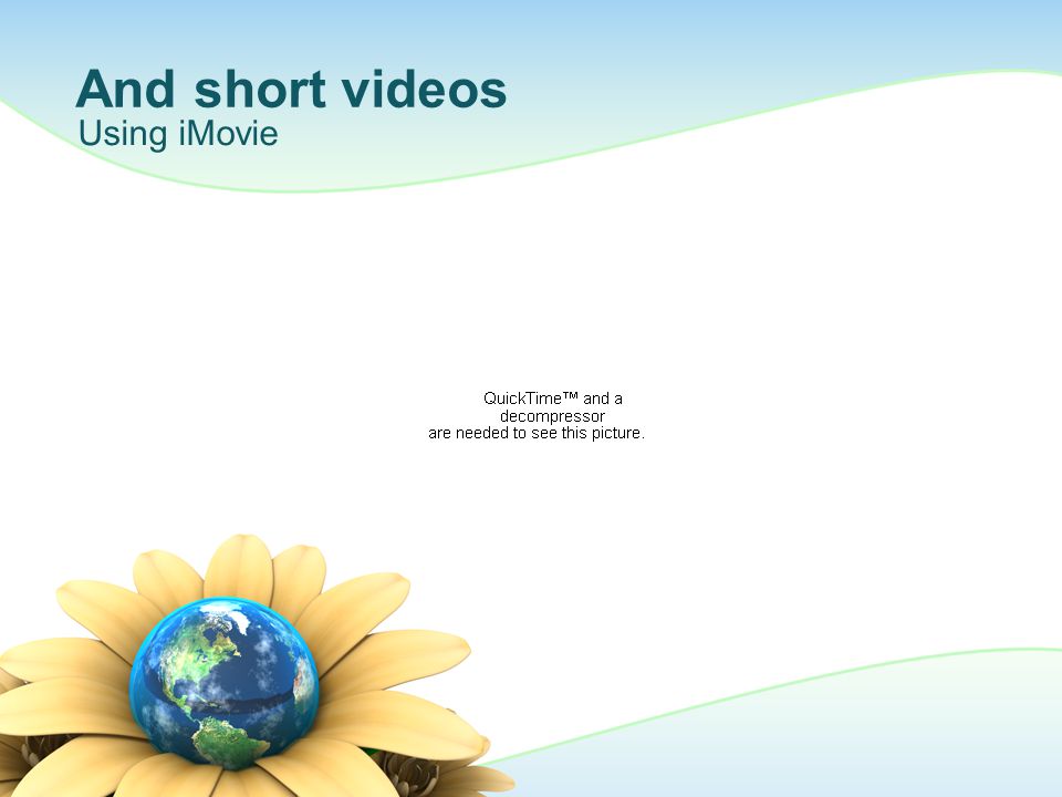 And short videos Using iMovie