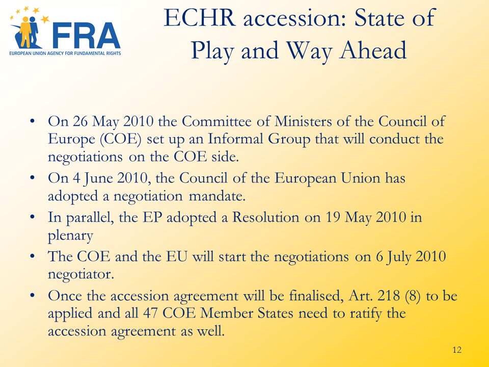 12 ECHR accession: State of Play and Way Ahead On 26 May 2010 the Committee of Ministers of the Council of Europe (COE) set up an Informal Group that will conduct the negotiations on the COE side.