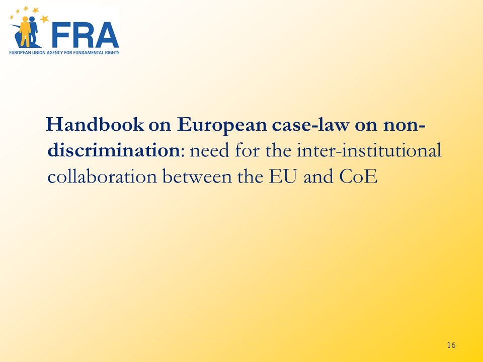 16 Handbook on European case-law on non- discrimination: need for the inter-institutional collaboration between the EU and CoE