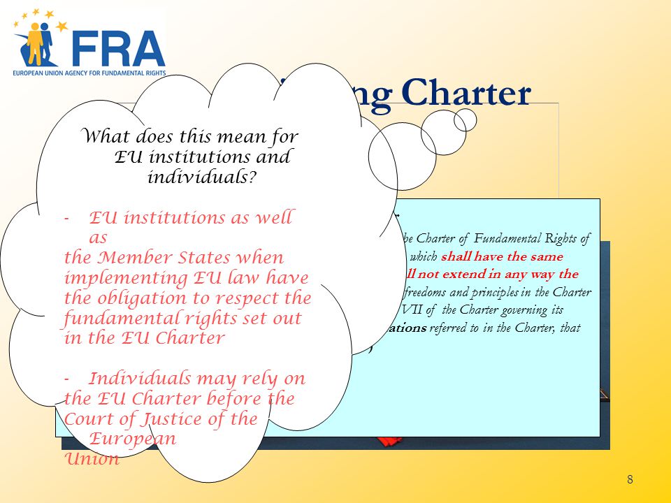 8 A binding Charter The Union recognises the rights, freedoms and principles set out in the Charter of Fundamental Rights of 7 December 2000, as adopted at Strasbourg, on 12 December 2007, which shall have the same legal value as the Treaties.