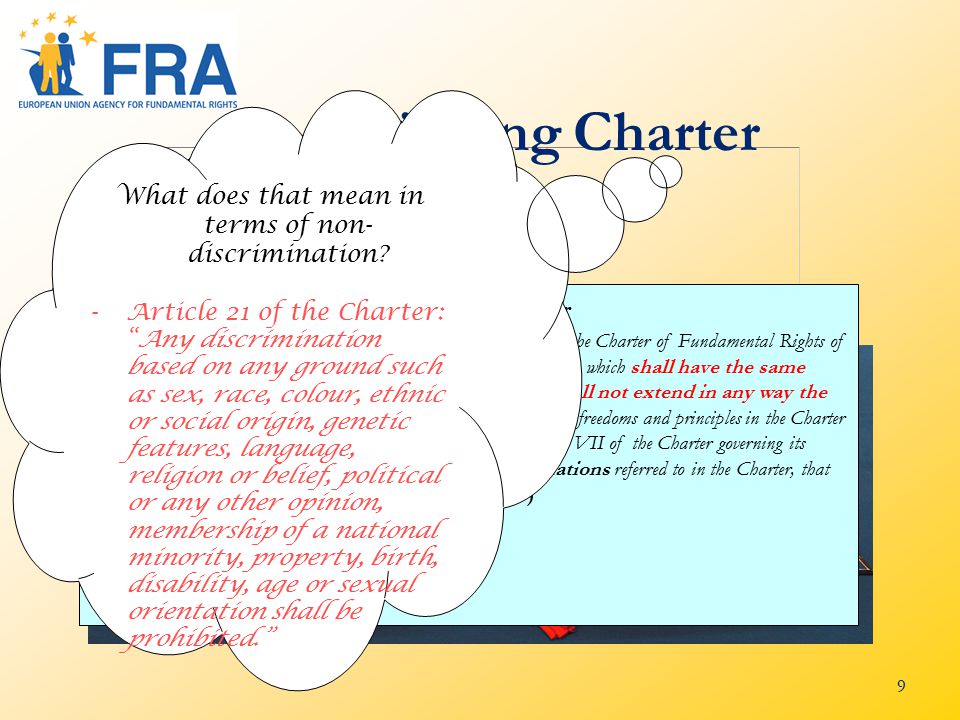 9 A binding Charter The Union recognises the rights, freedoms and principles set out in the Charter of Fundamental Rights of 7 December 2000, as adopted at Strasbourg, on 12 December 2007, which shall have the same legal value as the Treaties.