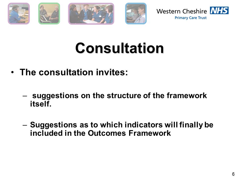 6 Consultation The consultation invites: – suggestions on the structure of the framework itself.