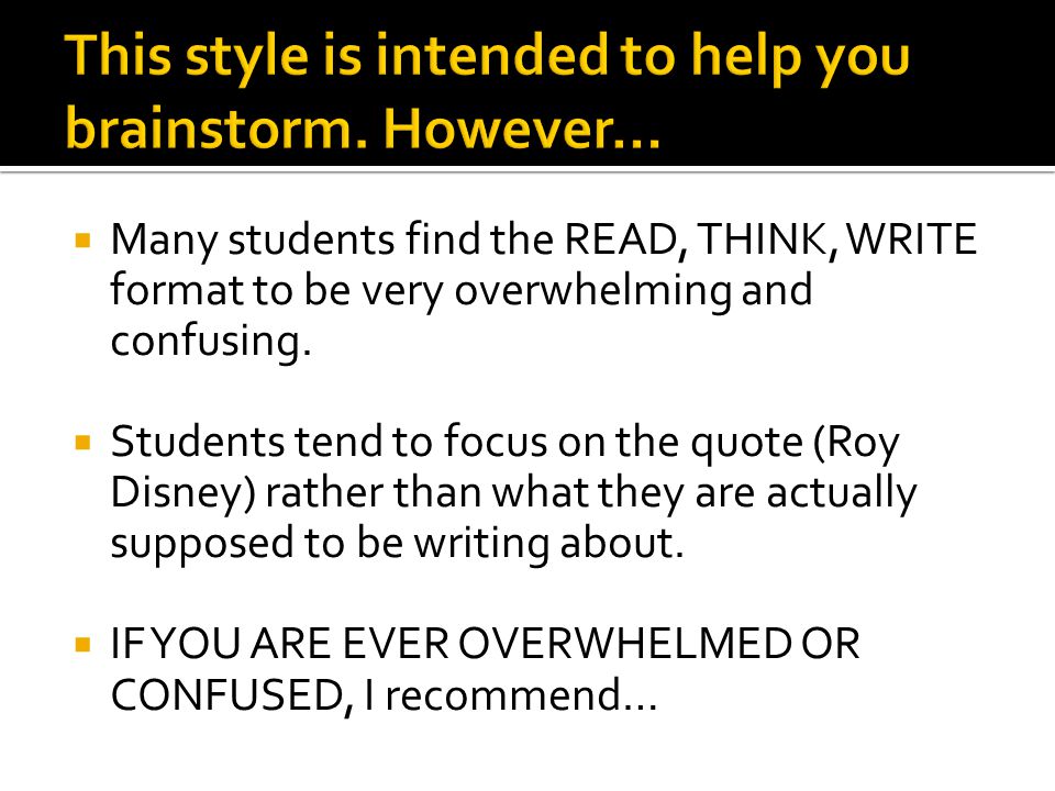  Many students find the READ, THINK, WRITE format to be very overwhelming and confusing.