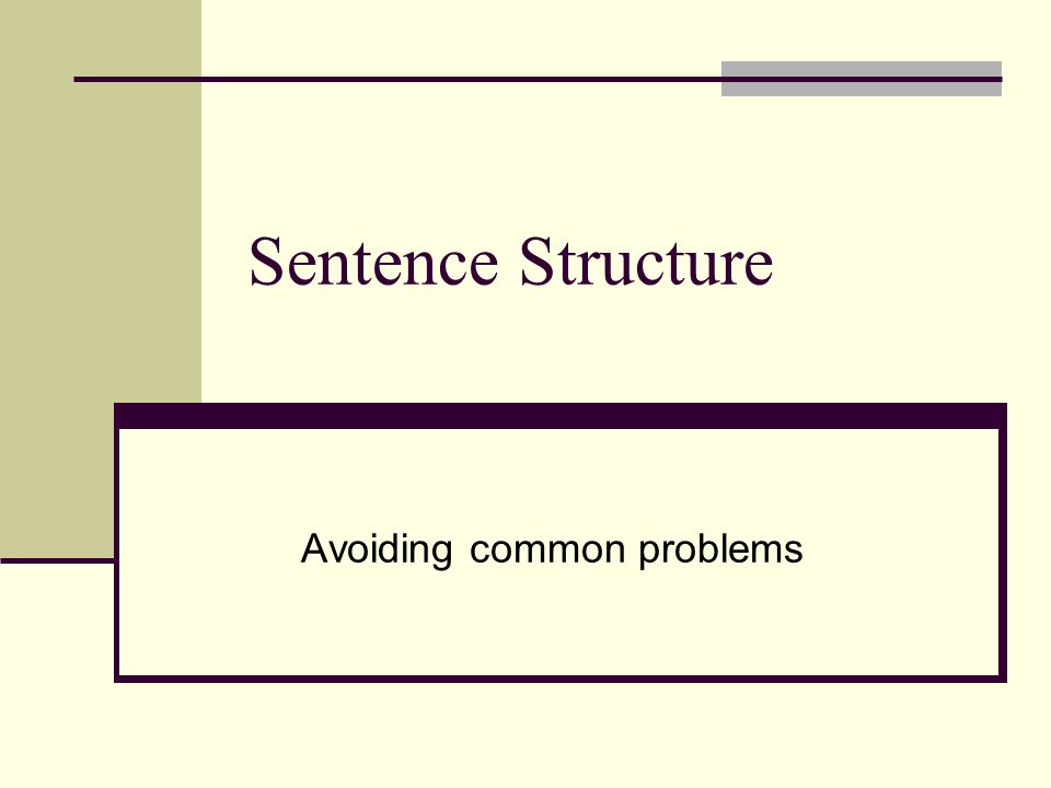 Sentence Structure Avoiding common problems