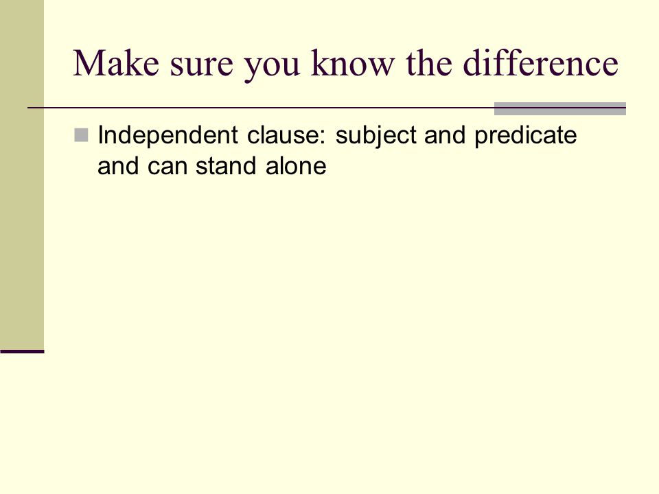 Independent clause: subject and predicate and can stand alone