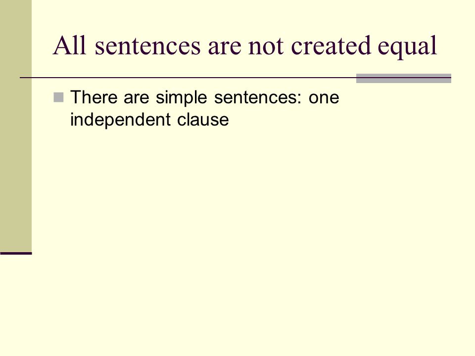 There are simple sentences: one independent clause