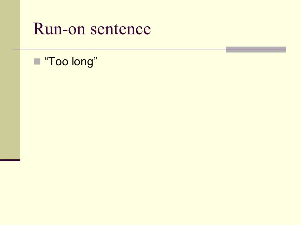 Run-on sentence Too long
