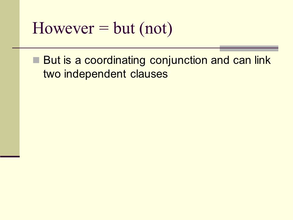 But is a coordinating conjunction and can link two independent clauses