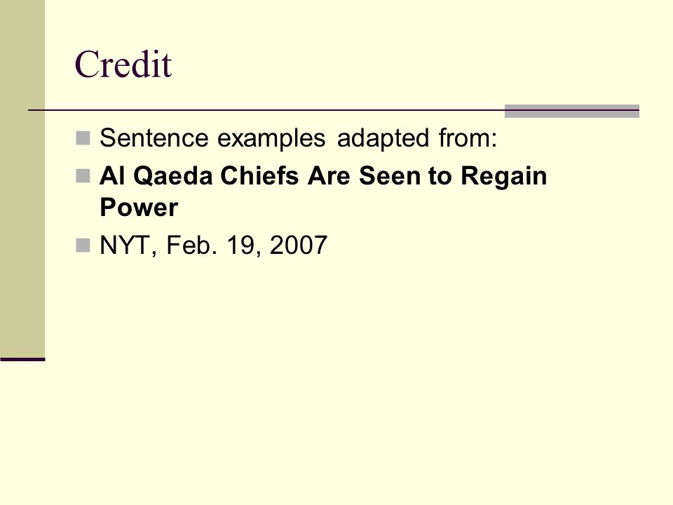 Credit Sentence examples adapted from: Al Qaeda Chiefs Are Seen to Regain Power NYT, Feb. 19, 2007