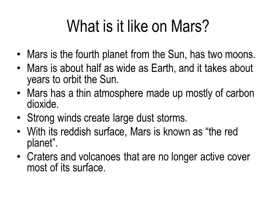 What is it like on Mars. Mars is the fourth planet from the Sun, has two moons.
