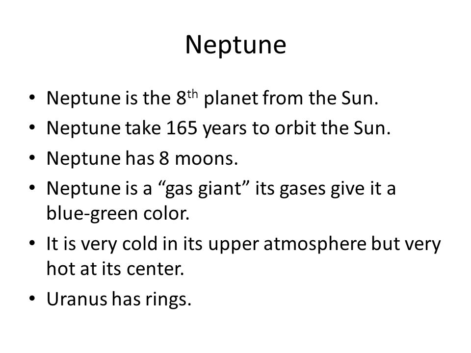 Neptune Neptune is the 8 th planet from the Sun. Neptune take 165 years to orbit the Sun.