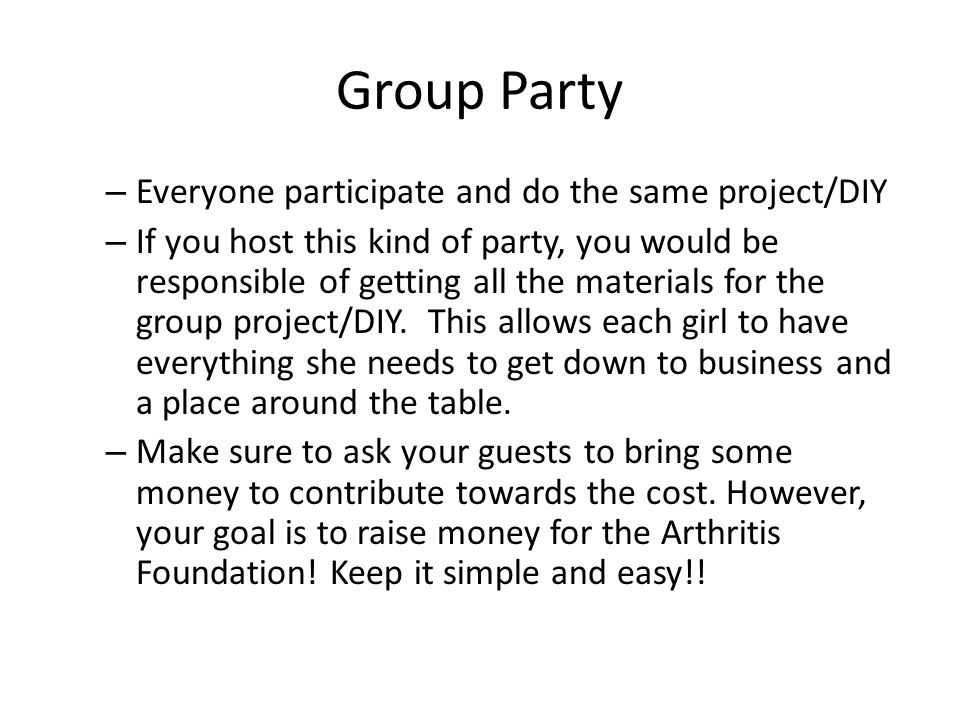 Group Party – Everyone participate and do the same project/DIY – If you host this kind of party, you would be responsible of getting all the materials for the group project/DIY.