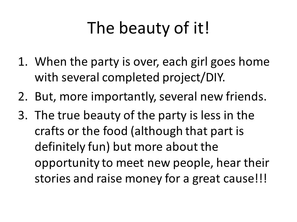 The beauty of it. 1.When the party is over, each girl goes home with several completed project/DIY.