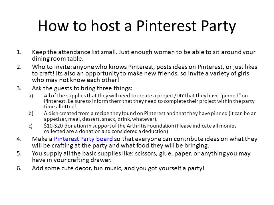 How to host a Pinterest Party 1.Keep the attendance list small.