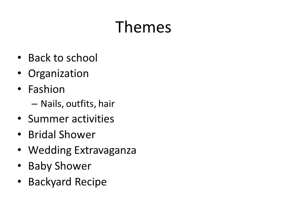 Themes Back to school Organization Fashion – Nails, outfits, hair Summer activities Bridal Shower Wedding Extravaganza Baby Shower Backyard Recipe