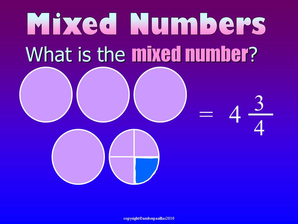 What is the mixed number =4 3 4 copyright©amberpasillas2010