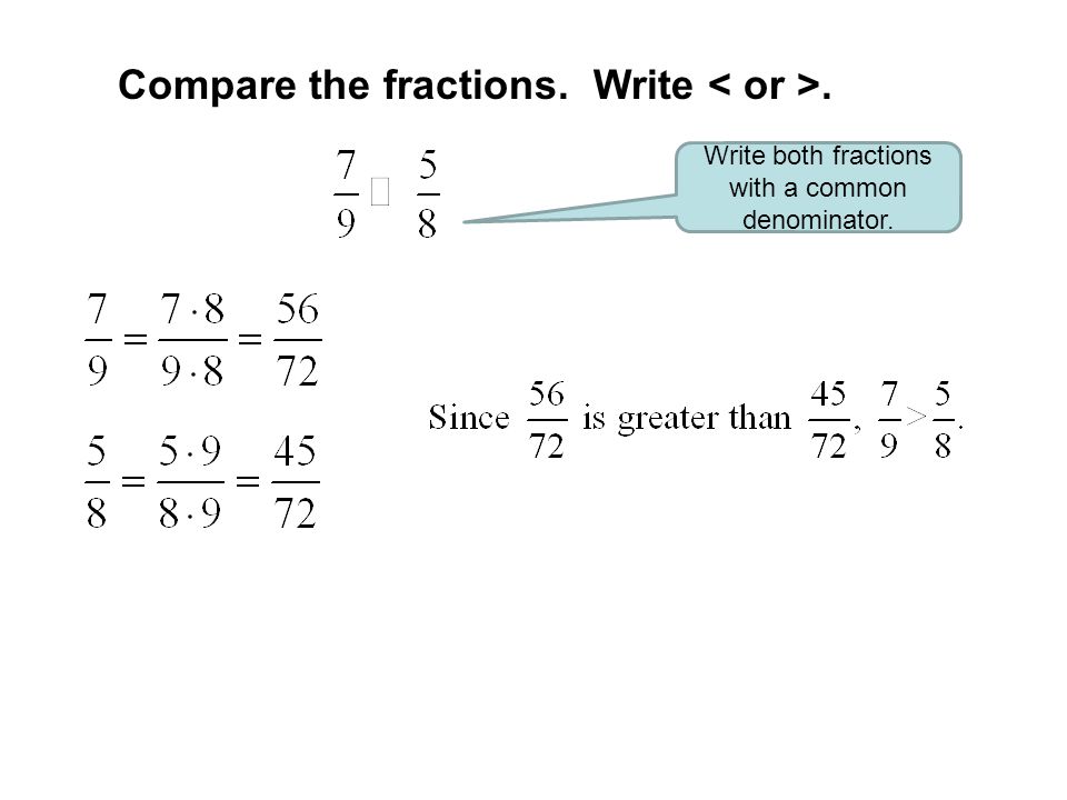 Compare and Order Rational Numbers To compare fractions you must first convert them to the same denominator –T–Then compare the numerators To compare decimals, line up the decimal points.