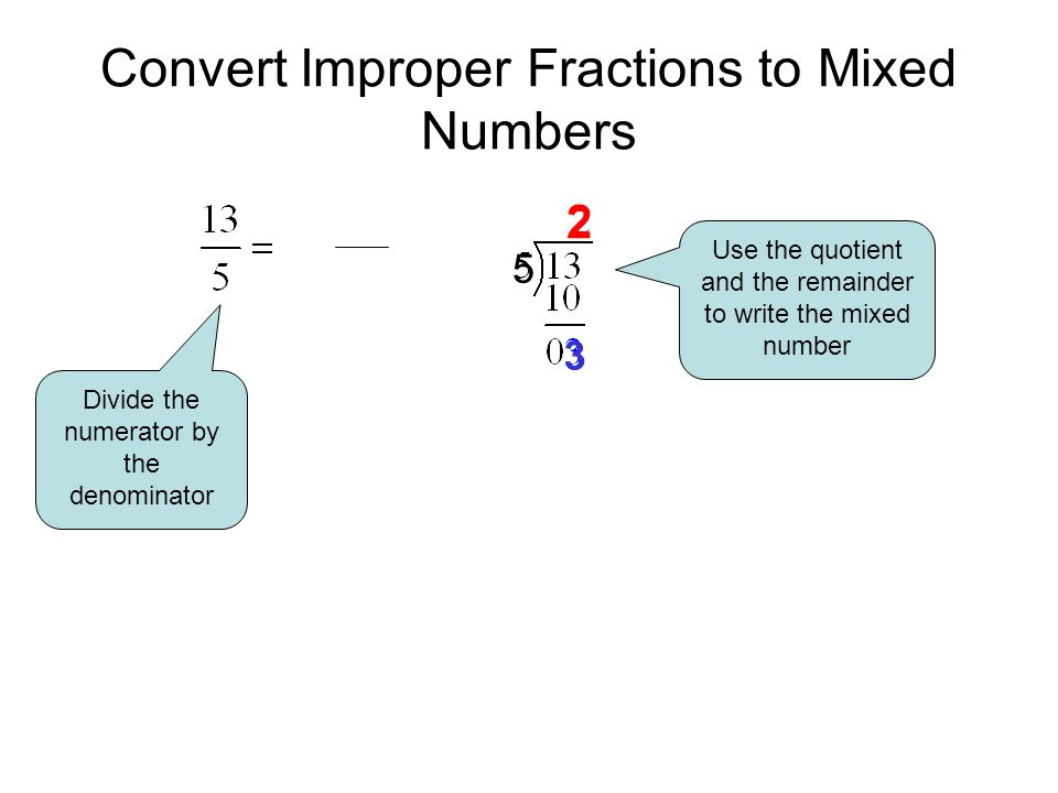 Thoughts for Review improper fraction Is an improper fraction because its numerator is larger than its denominator.