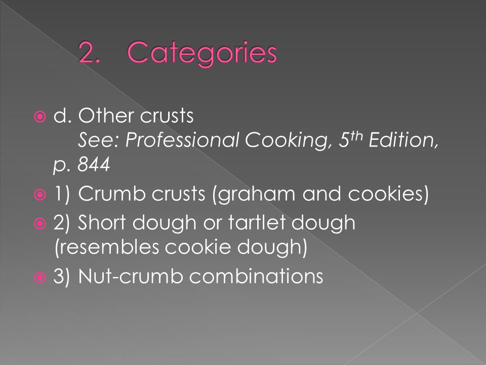  d.Other crusts See: Professional Cooking, 5 th Edition, p.