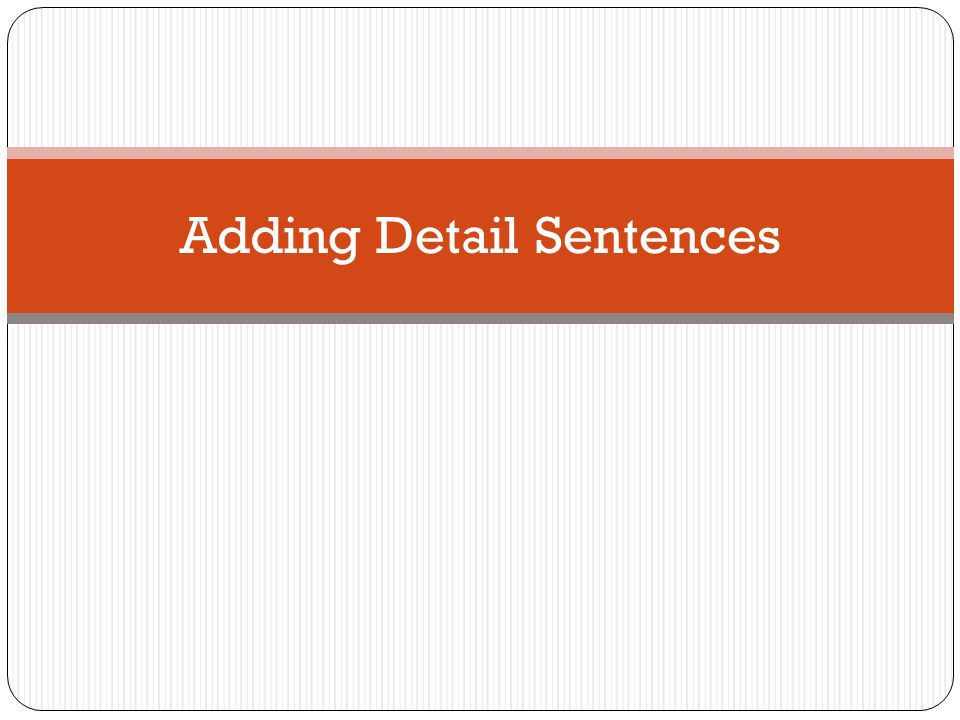 Adding Detail Sentences
